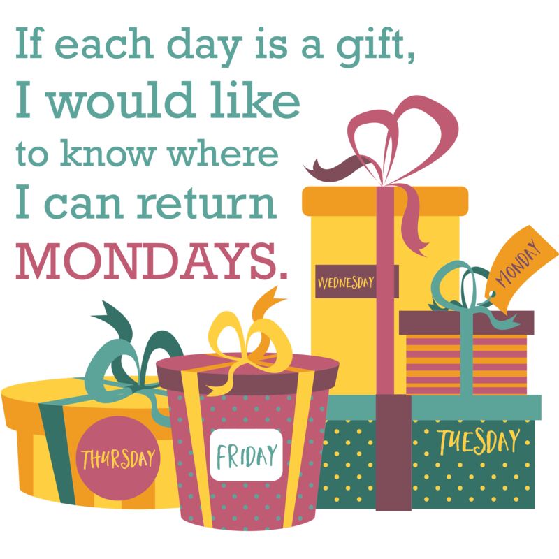 If Each Day Is A Gift, I Would Like To Know Where I Can Return Mondays Thumbnail