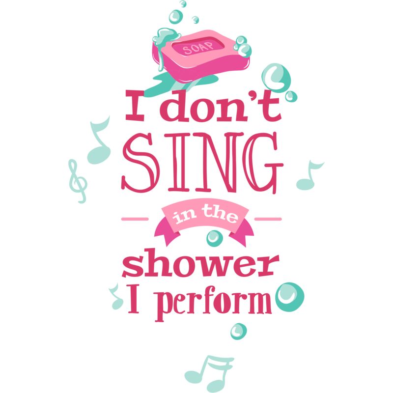 I Don't Sing In The Shower, I Perform Thumbnail